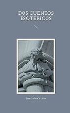 Dos Cuentos Esotéricos, de JUAN CARLOS CATIZONE | portada del libro