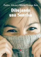 DIBUJANDO UNA SONRISA, de PEDRO ORTEGA BOXALICIA ORTEGA BOXMARIA ORTEGA BOX | portada del libro