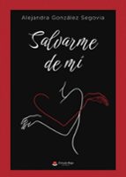 Salvarme de mí, de ALEJANDRA GONZALEZ SEGOVIA | portada del libro