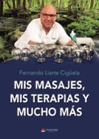 Mis masajes, mis terapias y mucho más, de FERNANDO LIARTE CIGUELA | portada del libro