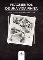 Fragmentos de una vida finita, de Magaña Servera | portada del libro