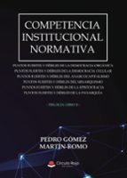 Competencia Institucional Normativa, de PEDRO GOMEZ MARTIN ROMO | portada del libro