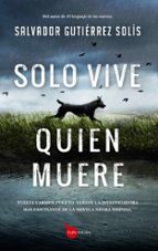 SOLO VIVE QUIEN MUERE, de Salvador Gutiérrez Solís | portada del libro