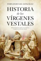 HISTORIA DE LAS VヘRGENES VESTALES, de FERNANDO GIL GONZALEZ | portada del libro