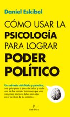 CモMO USAR LA PSICOLOGヘA PARA LOGRAR PODER POLヘTICO, de Daniel Eskibel | portada del libro