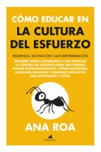 CモMO EDUCAR EN LA CULTURA DEL ESFUERZO, de ANA ROA | portada del libro