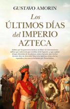 レLTIMOS DヘAS DEL IMPERIO AZTECA, LOS, de GUSTAVO AMORIN | portada del libro