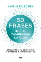 50 frases que te cambiarán la vida, de KARIN KUSCHIK | portada del libro