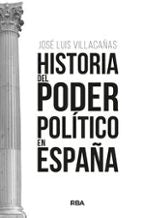 HISTORIA DEL PODER POLÍTICO EN ESPAÑA, de José Luis Villacañas Berlanga | portada del libro