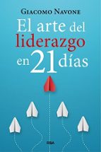 ARTE DEL LIDERAZGO EN 21 DÍAS, EL, de Giacomo Navone | portada del libro