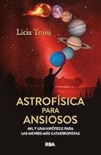 ASTROFÍSICA PARA ANSIOSOS, de Licia Troisi | portada del libro