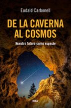 DE LA CAVERNA AL COSMOS, de Eudald Carbonell | portada del libro