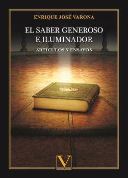 EL SABER GENEROSO E ILUMINADOR ARTICULOS Y ENSAYOS, de JOSE VARONA, ENRIQUE | portada del libro