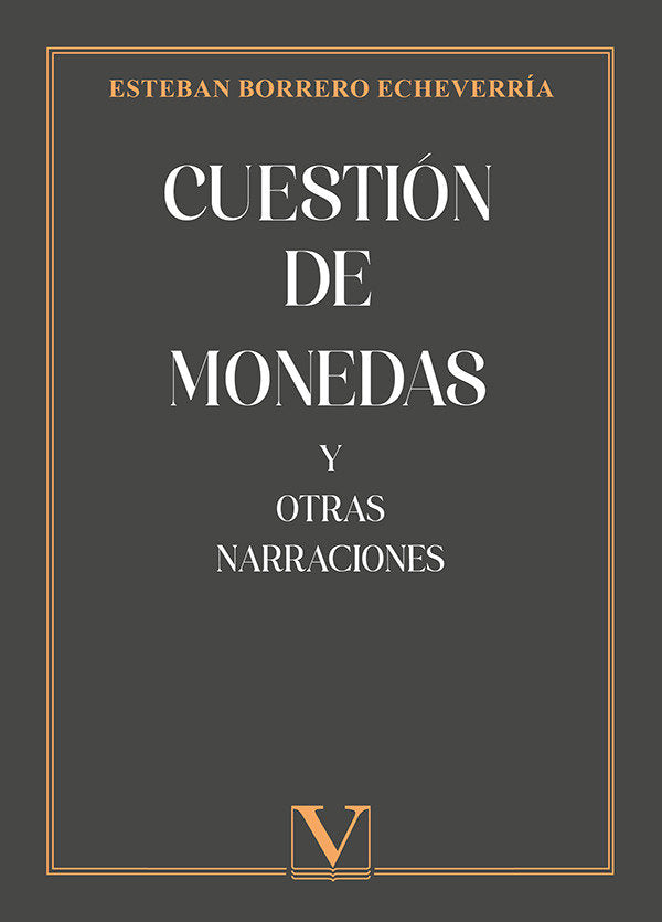 CUESTION DE MONEDAS Y OTRAS NARRACIONES, de BORRERO ECHEVERRIA, ESTEBAN | portada del libro