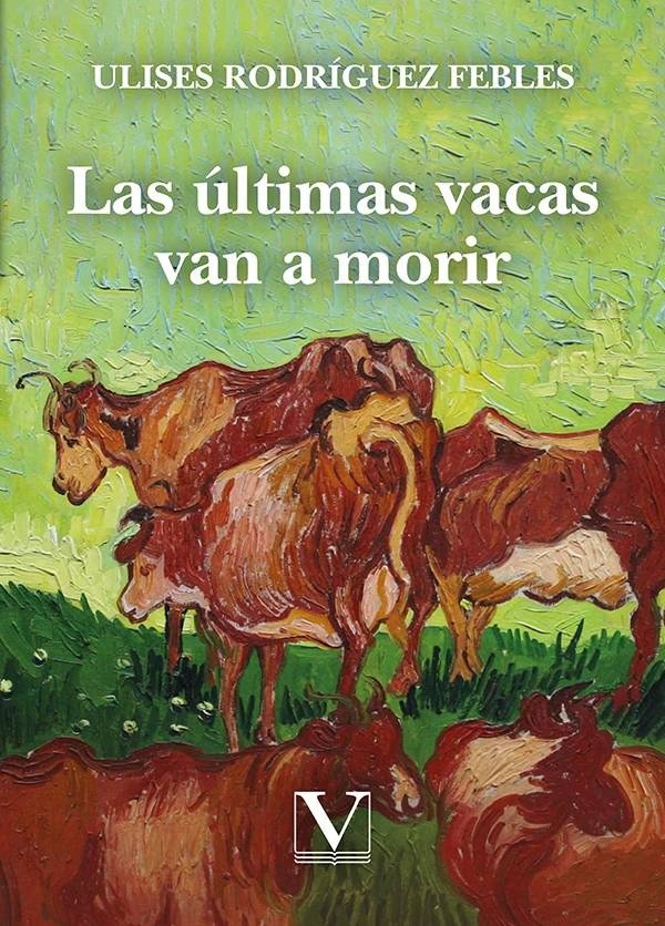 LAS ULTIMAS VACAS VAN A MORIR, de RODRIGUEZ FEBLES, ULISES | portada del libro