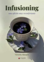 Infusioning, una afición muy reconfortante, de VICTORIA ALMAGRO | portada del libro