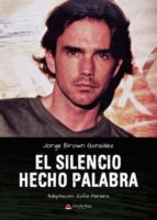 El silencio hecho palabra, de Jorge Brown González | portada del libro