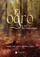 El ogro y sus perversos amigos, de IVAN DE LOS PRINCIPES | portada del libro