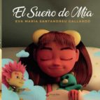 El Sueño de Mía, de EVA MARIA SANTANDREU GALLARDO | portada del libro