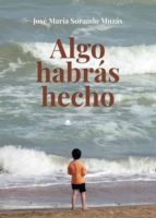 Algo habrás hecho, de JOSE MARIA SORANDO MUZAS | portada del libro