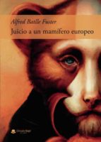 Juicio a un mamífero europeo, de ALFRED BATLLE FUSTER | portada del libro