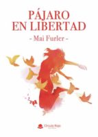 Pájaro en libertad, de MAI FURLER | portada del libro