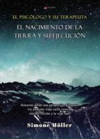 EL PSICOLOGO Y SU TERAPEUTA. EL NACIMIENTO DE LA TIERRA Y SU EJECUCION, de SIMONE MOLLER | portada del libro