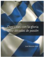 IEZ CITAS CON LA GLORIA DIEZ DECADAS DE PASION., de JOSE ANTONIO SOLER | portada del libro