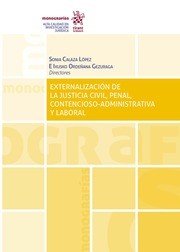 EXTERNALIZACION DE LA JUSTICIA CIVIL PENAL CONTENCIOSO ADMI, de SONIA CALAZA LOPEZ | portada del libro