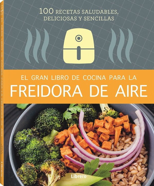 GRAN LIBRO DE COCINA PARA LA FREIDORA DE AIRE, EL, de EMILY PASTER | portada del libro