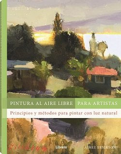 PINTURA AL AIRE LIBRE PARA ARTISTAS, de ERICKSON, AIMEE | portada del libro