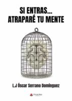 Si entras... atraparé tu mente, de Serrano Domínguez | portada del libro