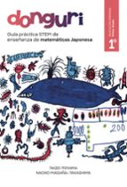 DONGURI. GUIA PRACTICA STEM DE ENSEÑANZA DE MATEMÁTICAS JAPONESA 1º EDUCACION PRIMARIA, de TAIZO ITOYAMANAOKO MAGAÑA TAKASHIM