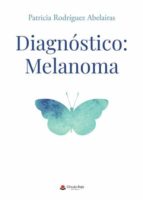 Diagnóstico: Melanoma, de PATRICIA RODRIGUEZ ABELAIRAS | portada del libro