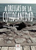 A orillas de la cotidianidad, de VALENTINA ROBLES | portada del libro