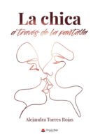 LA CHICA A TRAVES DE LA PANTALLA, de ALEJANDRA TORRES ROJAS | portada del libro
