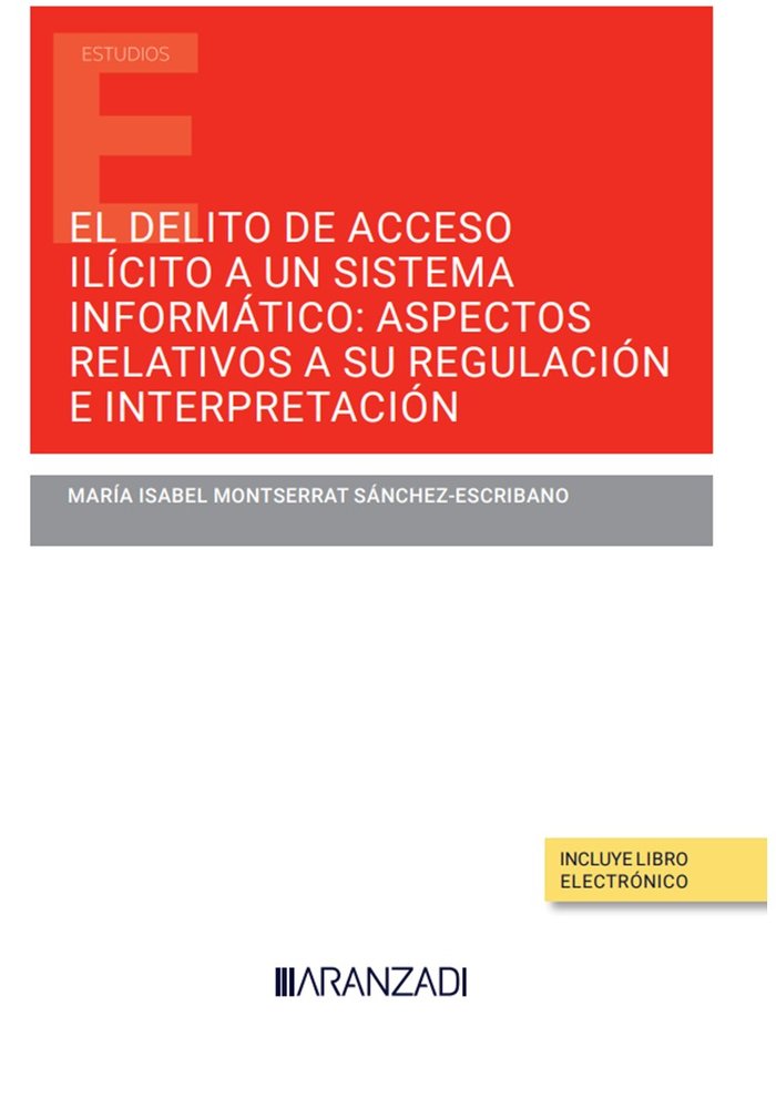 EL DELITO DE ACCESO ILICITO A UN SISTEMA INFORMATICO ASPECTO, de MARIA ISABEL MONTSERRAT SANCHEZ ESCRIBAN | portada del libro