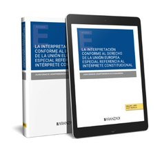 LA INTERPRETACION CONFORME AL DERECHO DE LA UNION EUROPEA. E, de JUAN IGNACIO UGARTEMENDIA ECEIZABARRENA | portada del libro