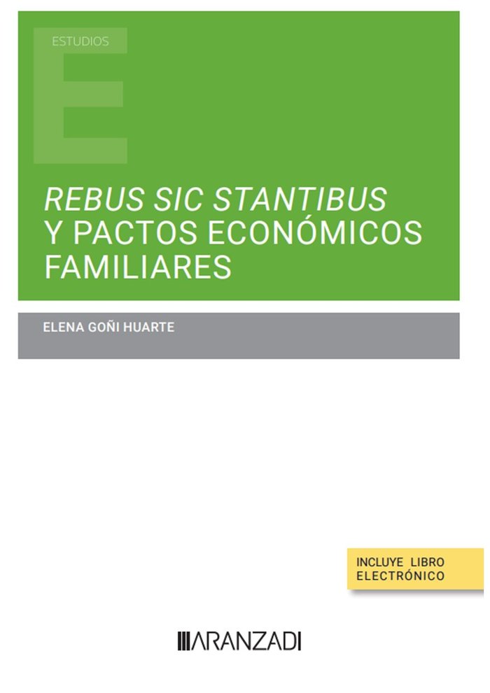 REBUS SIC STANTIBUS Y PACTOS ECONOMICOS FAMILIARES, de ELENA GOÑI HUARTE | portada del libro