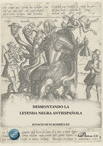 DESMONTANDO LA LEYENDA NEGRA ANTIESPAÑOLA, de RUIZ RODRIGUEZ | portada del libro