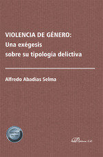 VIOLENCIA DE GENERO: UNA EXEGESIS SOBRE SU TIPOLOGIA DELICTI, de ABADIAS SELMA, ALFREDO | portada del libro