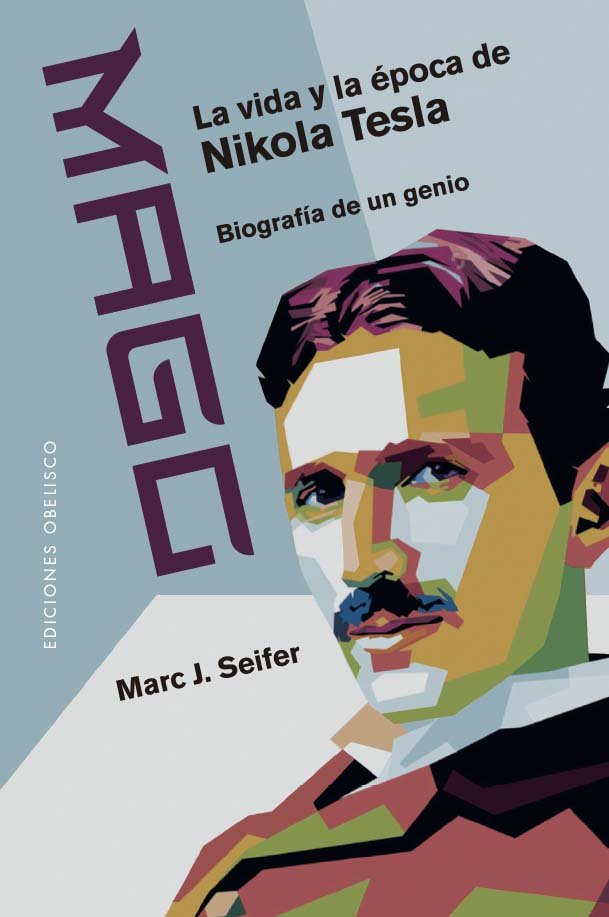 MAGO LA VIDA Y LA EPOCA DE NIKOLA TESLA, de SEIFER, MARC | portada del libro