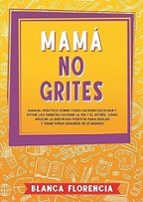 Mamá, no grites, de BLANCA FLORENCIA | portada del libro