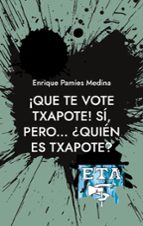 ¡Que te vote Txapote! Sí, pero... ¿Quién es Txapote?, de ENRIQUE PAMIES MEDINA | portada del libro