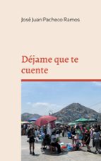 Déjame que te cuente, de JOSE JUAN PACHECO RAMOS | portada del libro