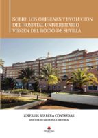 Sobre los orígenes y evolución del Hospital Universitario Virgen del Rocío de Sevilla, de Serrera Contreras | portada del lib