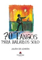 70 Tangos para bailarlos solo, de JULIAN DE LIZARAN | portada del libro