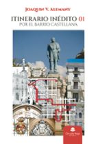 Itinerario Inédito 01: Por el barrio Castellana, de JOAQUIN V. ALEMANY | portada del libro