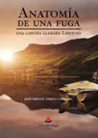 ANATOMIA DE UNA FUGA, de JOSE MIGUEL GARCIA CARVAJAL | portada del libro