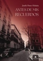 Antes de mis recuerdos, de JOSEFA OTERO OCHAITA | portada del libro